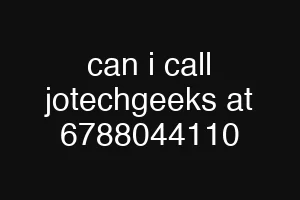 can i call jotechgeeks at 6788044110