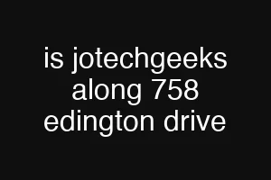 is jotechgeeks along 758 edington drive