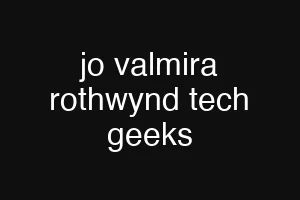 jo valmira rothwynd tech geeks