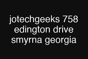 jotechgeeks 758 edington drive smyrna georgia