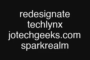 redesignate techlynx jotechgeeks.com sparkrealm