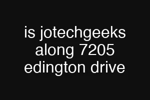 is jotechgeeks along 7205 edington drive